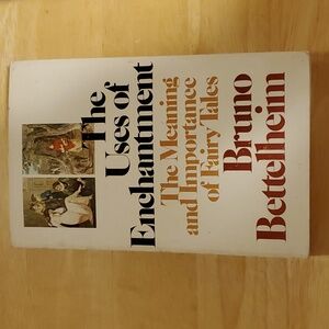 The Uses of Enchantment by Bruno Bettelheim